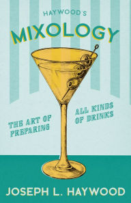 Title: Mixology - The Art of Preparing all Kinds of Drinks, Author: Joseph L. Haywood