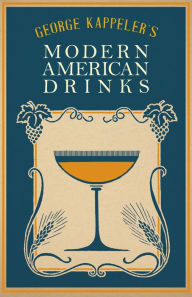 Title: Modern American Drinks - How to Mix and Serve all Kinds of Cups and Drinks, Author: George J. Kappeler