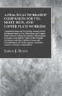 A Practical Workshop Companion for Tin, Sheet Iron, and Copper Plate Workers: Containing Rules for Describing Various Kinds of Patterns used by Tin, Sheet Iron, and Copper Plate Workers, Practical Geometry, Mensuration of Surfaces and Solids, Tables of