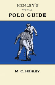 Title: Henley's Official Polo Guide - Playing Rules of Western Polo Leagues, Author: M. C. Henley