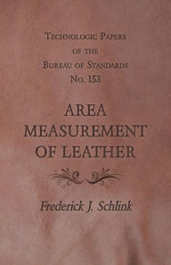 Title: Technologic Papers of the Bureau of Standards No. 153 - Area Measurement of Leather, Author: Frederick J. Schlink