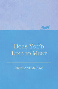 Title: Dogs You'd Like to Meet, Author: Rowland Johns