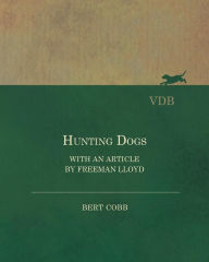 Title: Hunting Dogs - With an Article by Freeman Lloyd, Author: Bert Cobb