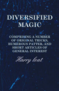 Title: Diversified Magic - Comprising a Number of original Tricks, Humerous Patter, and Short Articles of general Interest, Author: JosÃ Menese