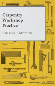 Title: Carpentry Workshop Practice, Author: Charles F. Mitchell