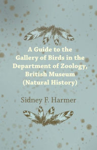 Title: Guide to the Gallery of Birds in the Department of Zoology, British Museum (Natural History)., Author: Sidney F. Harmer