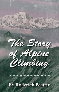 Title: The Story of Alpine Climbing, Author: Francis Gribble