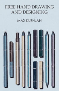 Title: Free Hand Drawing and Designing, Author: Max Kushlan