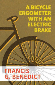Title: A Bicycle Ergometer with an Electric Brake, Author: Francis G. Benedict