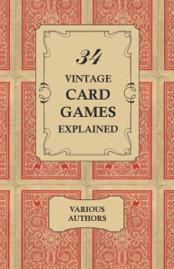 Title: 34 Vintage Card Games Explained, Author: Various