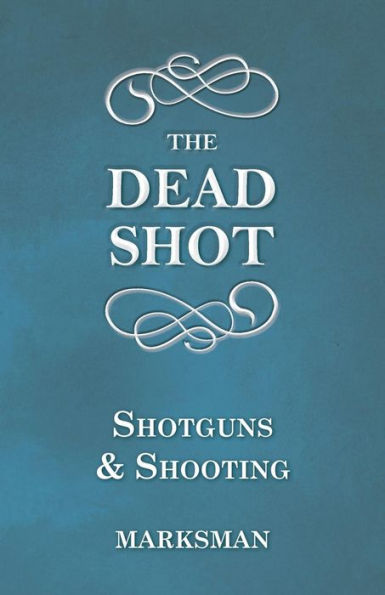 The Dead Shot - Shotguns and Shooting