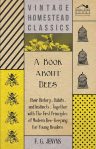 Title: A Book about Bees - Their History, Habits, and Instincts; Together with The First Principles of Modern Bee-Keeping for Young Readers, Author: F. G. Jenyns