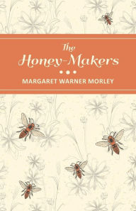 Title: The Honey-Makers, Author: Margaret Warner Morley