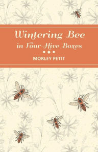 Title: Wintering Bees in Four-Hive Boxes, Author: Wire C