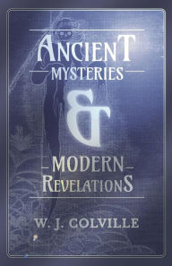 Title: Ancient Mysteries and Modern Revelations, Author: W. J. Colville