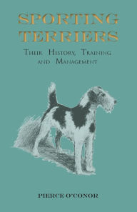 Title: Sporting Terriers - Their History, Training and Management, Author: Pierce O'Conor