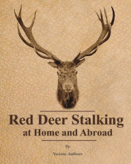 Title: Red Deer Stalking at Home and Abroad, Author: Various