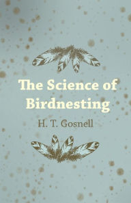 Title: The Science of Birdnesting, Author: H. T. Gosnell