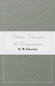 Title: Culture, Character & Compensation, Author: R. W. Emerson