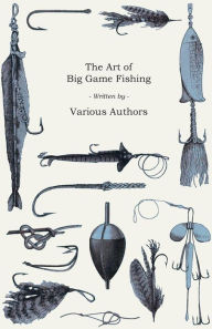 Title: The Art of Big Game Fishing, Author: Various