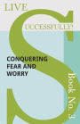Live Successfully! Book No. 3 - Conquering Fear and Worry