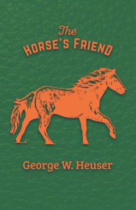 Title: The Horse's Friend, Author: George W. Heuser