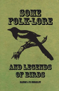 Title: Some Folk-Lore and Legends of Birds, Author: Canon J. W. Horsley