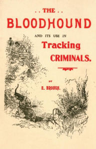 Title: The Bloodhound and its use in Tracking Criminals, Author: E. Brough