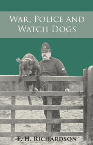 Title: War, Police and Watch Dogs, Author: E. H. Richardson