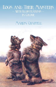 Title: Dogs and Their Masters with Illustrations in Colour, Author: Marion Chappell