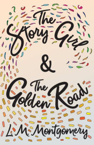 Title: The Story Girl & the Golden Road, Author: L M Montgomery