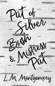 Title: Pat of Silver Bush and Mistress Pat, Author: L M Montgomery