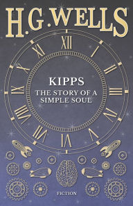 Title: Kipps: The Story of a Simple Soul, Author: H. G. Wells