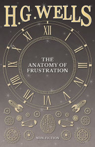 Title: The Anatomy of Frustration, Author: H. G. Wells