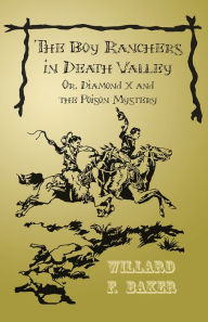Title: The Boy Ranchers in Death Valley; Or, Diamond X and the Poison Mystery, Author: Willard F. Baker