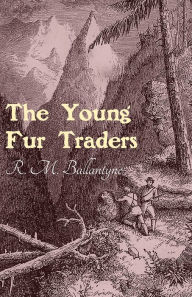 Title: The Young Fur Traders, Author: Robert Michael Ballantyne