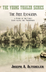 Title: The Free Rangers, a Story of the Early Days Along the Mississippi, Author: Joseph A. Altsheler
