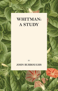 Title: Whitman: A Study, Author: John Burroughs