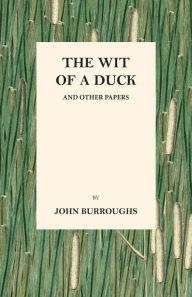 Title: The Wit of a Duck and Other Papers, Author: John Burroughs