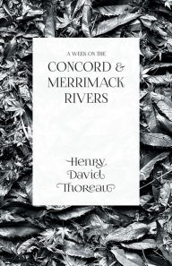 Title: A Week on the Concord and Merrimack Rivers, Author: Henry David Thoreau