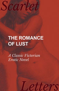 Title: The Romance of Lust - A Classic Victorian Erotic Novel, Author: Anon