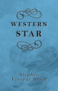 Title: Western Star, Author: Stephen Vincent Benet