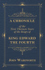 A Chronicle Of The First Thirteen Years Of The Reign Of King Edward The Fourth