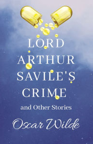 Title: Lord Arthur Savile's Crime and Other Stories, Author: Oscar Wilde