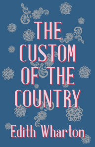 Title: The Custom of the Country, Author: Edith Wharton