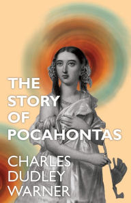 Title: The Story of Pocahontas, Author: Charles Dudley Warner