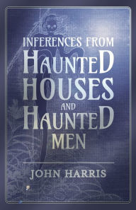 Title: Inferences from Haunted Houses and Haunted Men, Author: John Harris