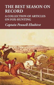 Title: The Best Season on Record - A Collection of Articles on Fox-Hunting, Author: Captain Pennell-Elmhirst