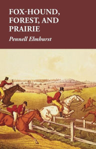 Title: Fox-Hound, Forest, and Prairie, Author: Pennell Elmhurst