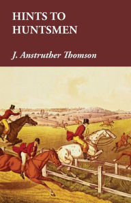 Title: Hints to Huntsmen, Author: J. Anstruther Thomson